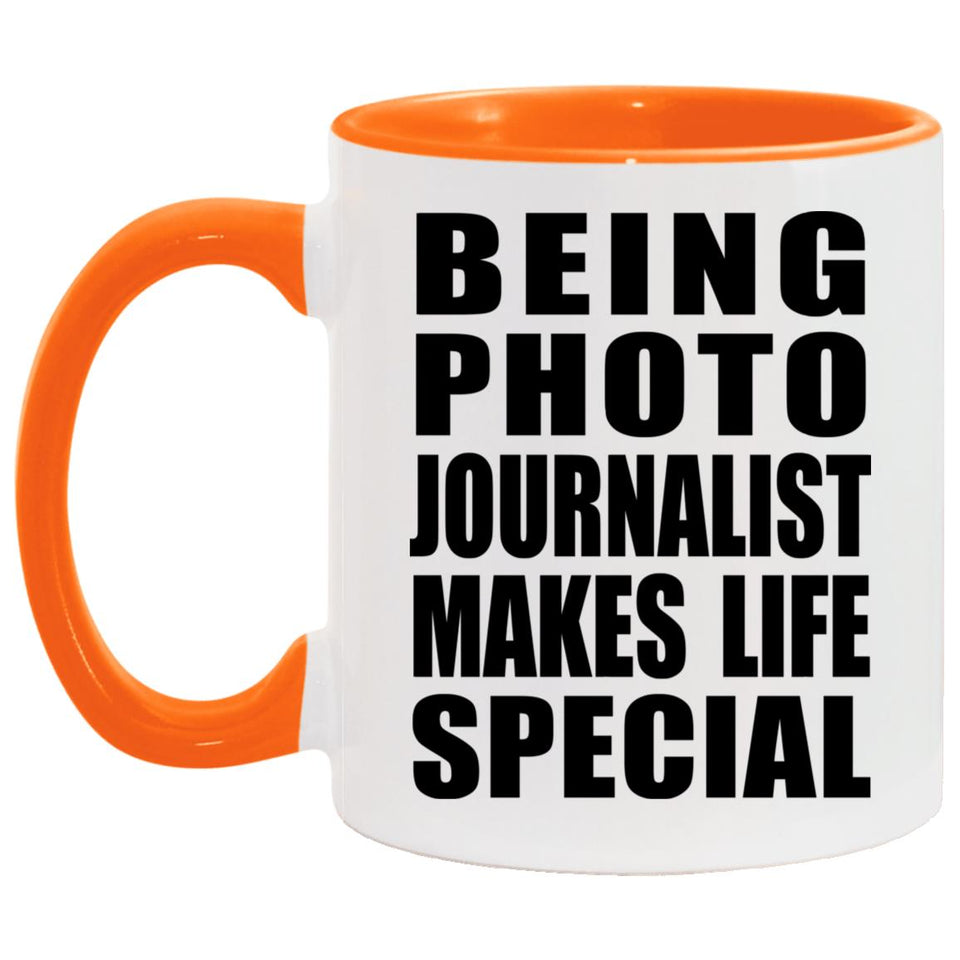 Being Photo Journalist Makes Life Special - 11oz Accent Mug Orange