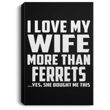 I Love My Wife More Than Ferrets - Canvas Portrait