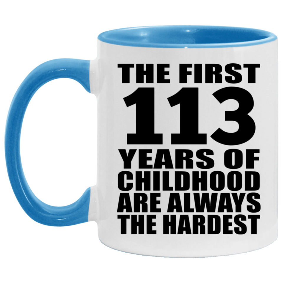 113th Birthday First 113 Years of Childhood Are The Hardest - 11oz Accent Mug Blue