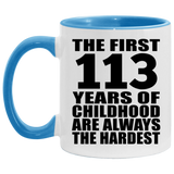 113th Birthday First 113 Years of Childhood Are The Hardest - 11oz Accent Mug Blue