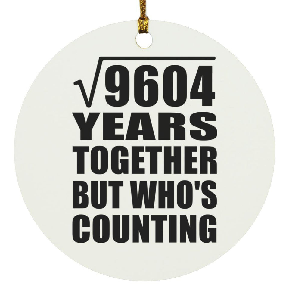 98th Anniversary Square Root of 9604 Years Who's Counting - Circle Ornament
