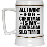 All I Want For Christmas Is My Australian Silky Terrier - Beer Stein