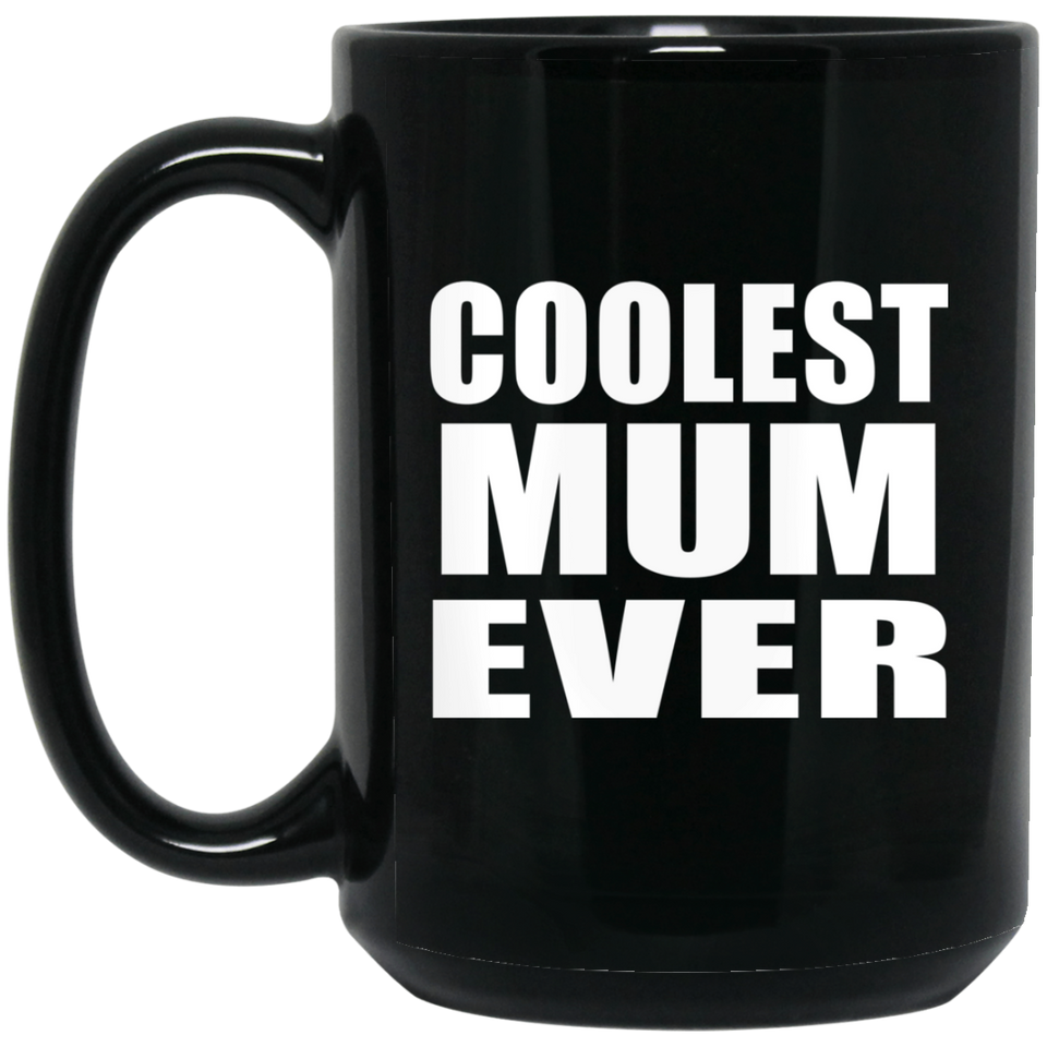 Coolest Mum Ever - 15 Oz Coffee Mug Black