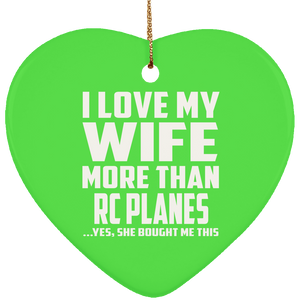 I Love My Wife More Than RC Planes - Heart Ornament