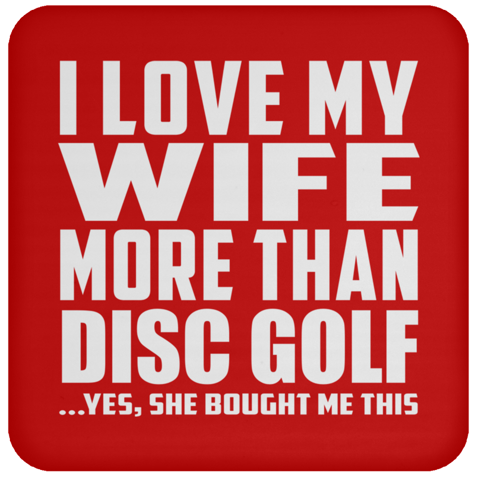 I Love My Wife More Than Disc Golf - Drink Coaster