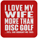 I Love My Wife More Than Disc Golf - Drink Coaster