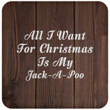 All I Want For Christmas Is My Jack-A-Poo - Drink Coaster D
