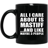 All I Care About Is Mastiff - 11 Oz Coffee Mug Black