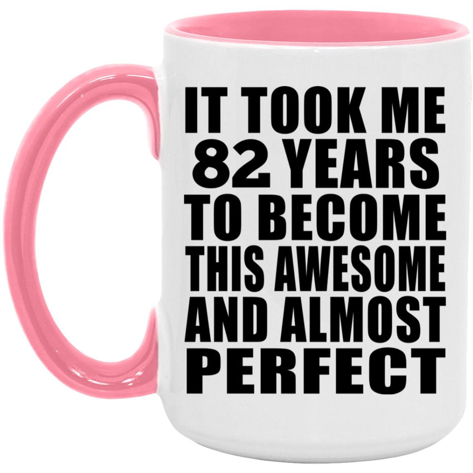 82nd Birthday Took 82 Years To Become Awesome & Perfect - 15oz Accent Mug Pink