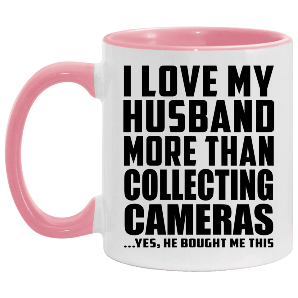 I Love My Husband More Than Collecting Cameras - 11oz Accent Mug Pink