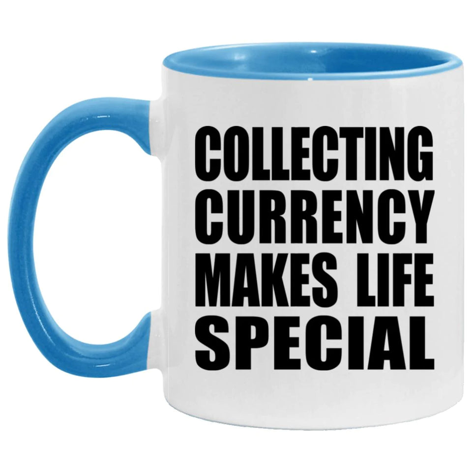 Collecting Currency Makes Life Special - 11oz Accent Mug Blue