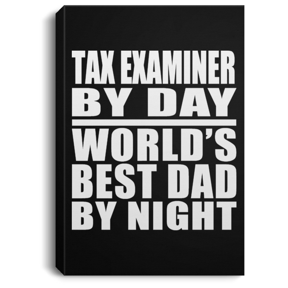 Tax Examiner By Day World's Best Dad By Night - Canvas Portrait
