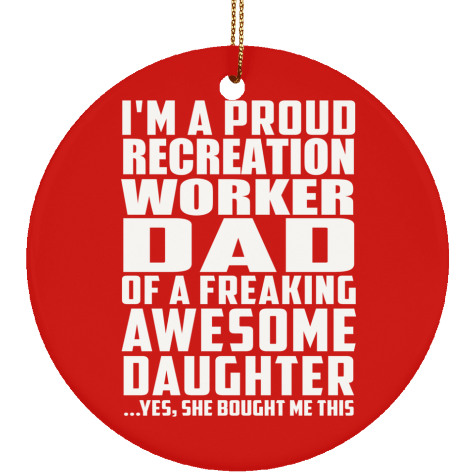 Proud Recreation Worker Dad Of Awesome Daughter - Circle Ornament