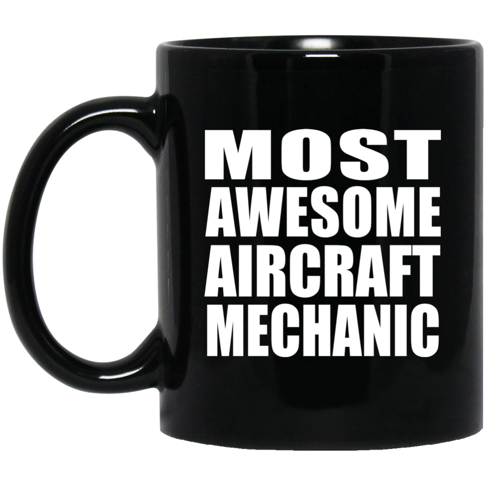 Most Awesome Aircraft Mechanic - 11 Oz Coffee Mug Black