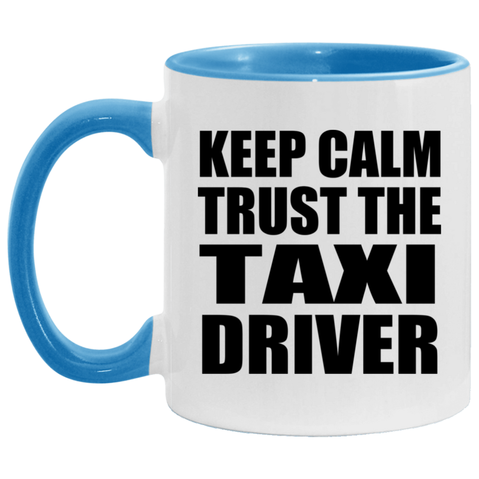 Keep Calm and Trust The Taxi Driver - 11oz Accent Mug Blue