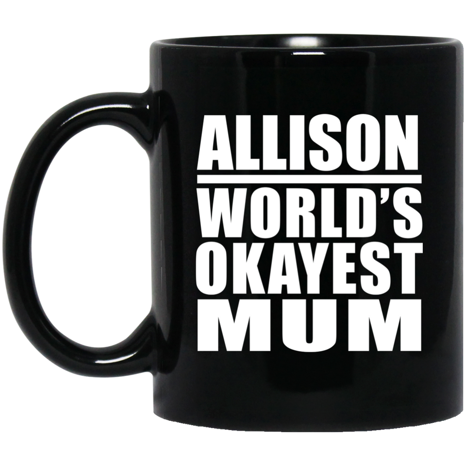 Allison World's Okayest Mum - 11 Oz Coffee Mug Black