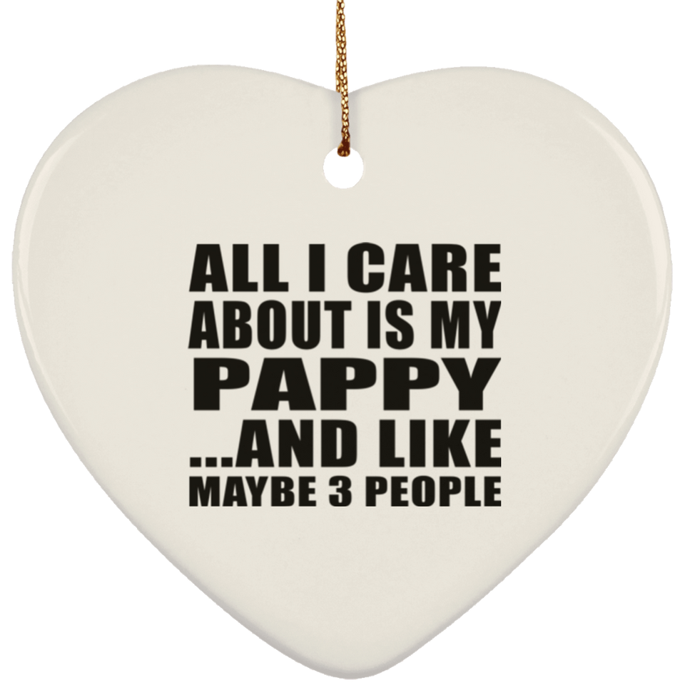 All I Care About Is My Pappy - Heart Ornament