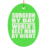 Surgeon By Day World's Best Mom By Night - Oval Ornament