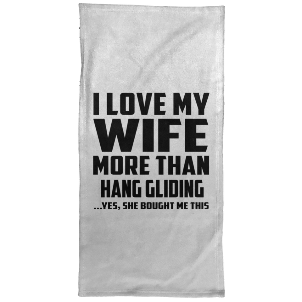 I Love My Wife More Than Hang Gliding - Hand Towel