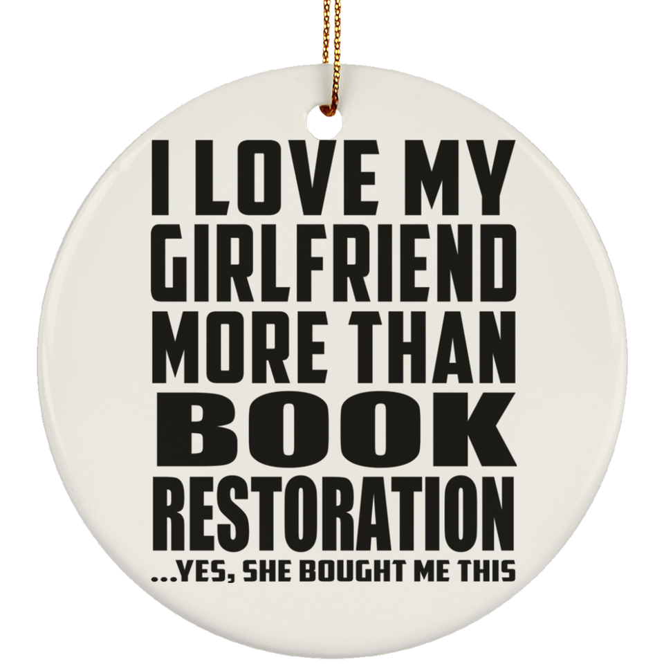I Love My Girlfriend More Than Book Restoration - Circle Ornament