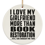I Love My Girlfriend More Than Book Restoration - Circle Ornament