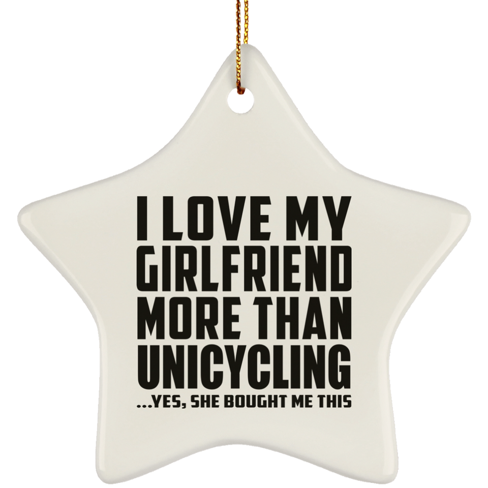 I Love My Girlfriend More Than Unicycling - Star Ornament