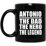 Antonio The Dad The Hero The Legend - 11 Oz Coffee Mug Black