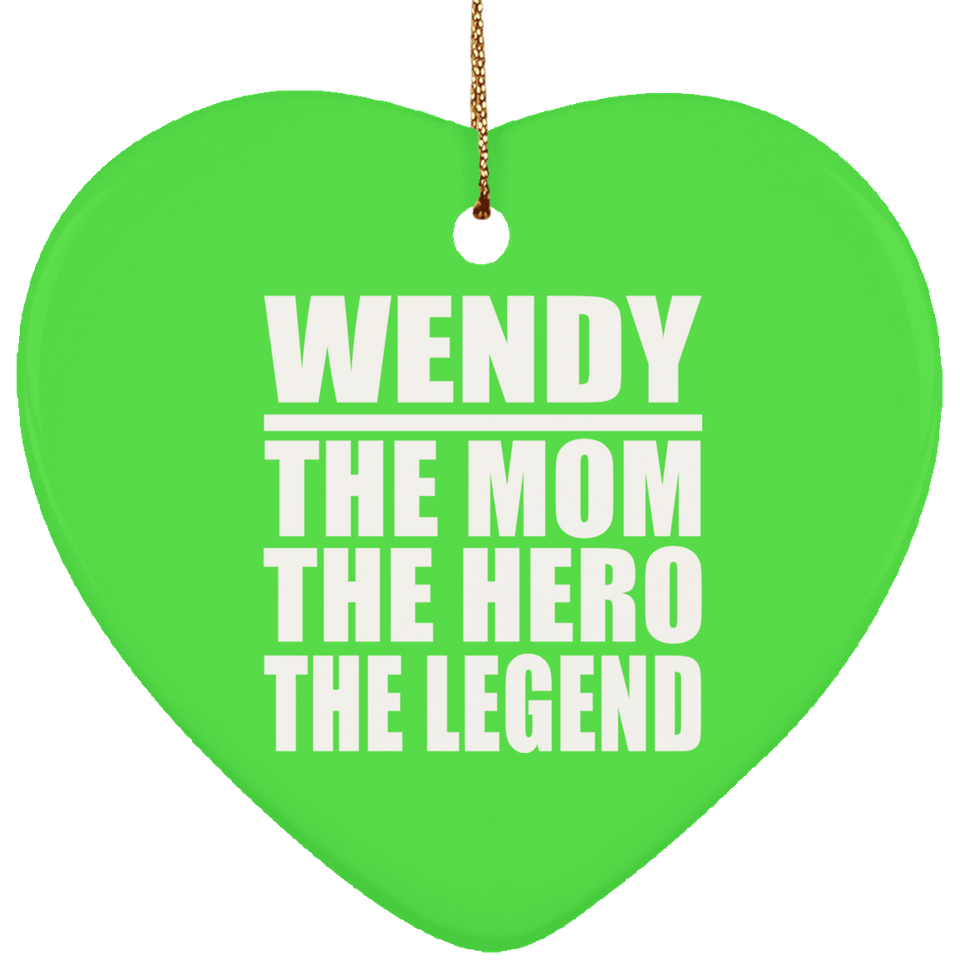 Wendy The Mom The Hero The Legend - Heart Ornament