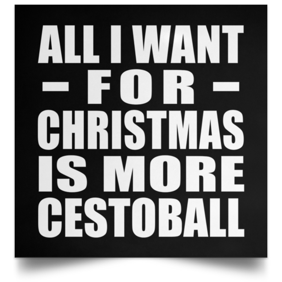 All I Want For Christmas Is More Cestoball - Poster Square