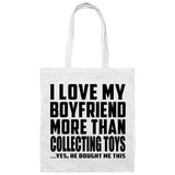 I Love My Boyfriend More Than Collecting Toys - Tote Bag White