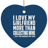 I Love My Girlfriend More Than Collecting Wine - Heart Ornament