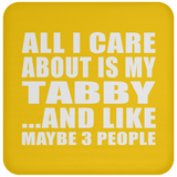 All I Care About Is My Tabby - Drink Coaster