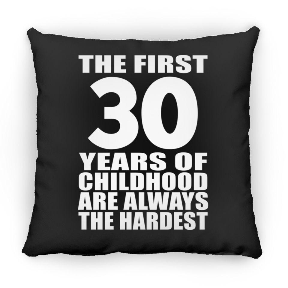30th Birthday First 30 Years of Childhood Are The Hardest - Throw Pillow Black