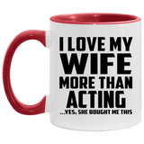 I Love My Wife More Than Acting - 11oz Accent Mug Red