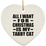 All I Want For Christmas Is My Tabby Cat - Heart Ornament