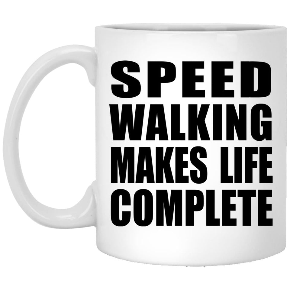 Speed Walking Makes Life Complete - 11oz Coffee Mug
