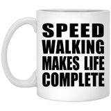 Speed Walking Makes Life Complete - 11oz Coffee Mug