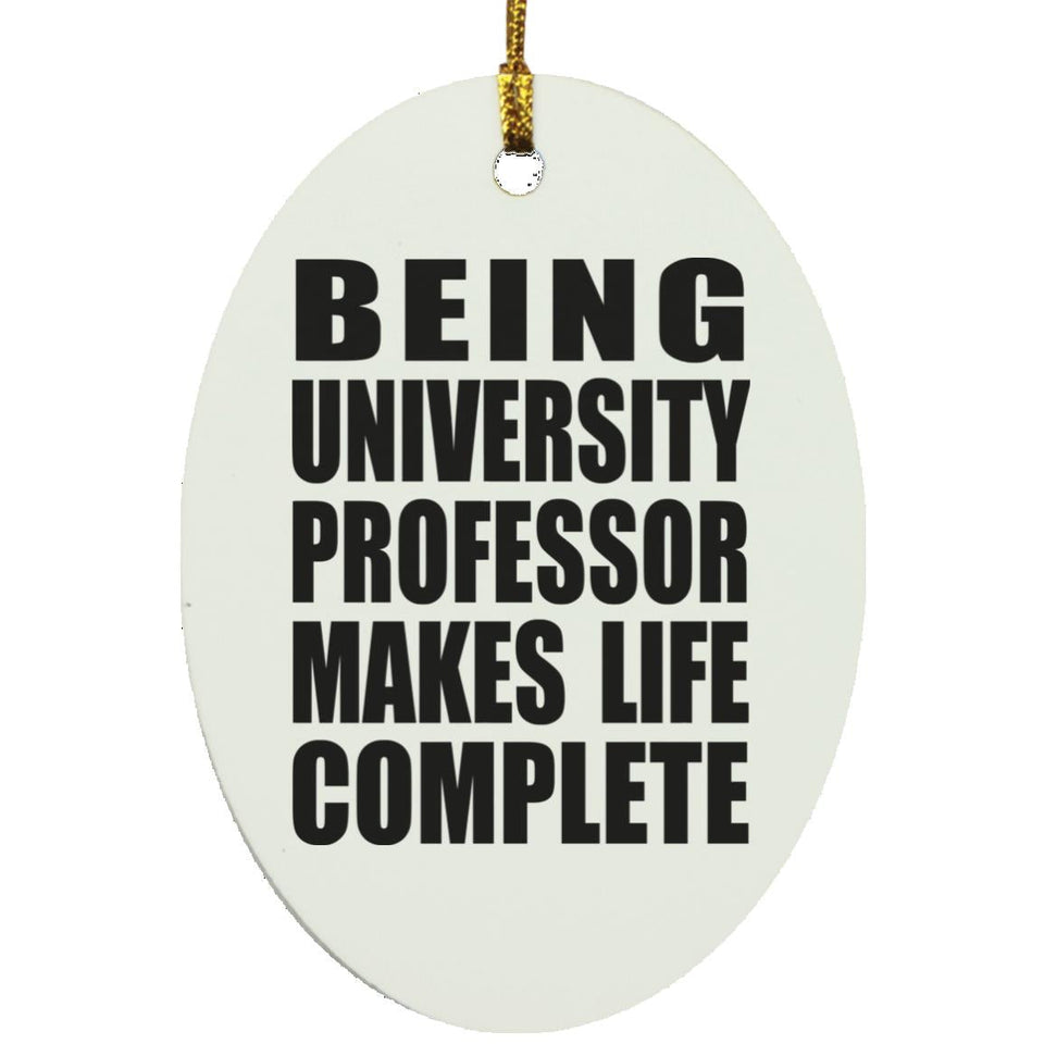 Being University Professor Makes Life Complete - Oval Ornament