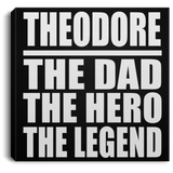 Theodore The Dad The Hero The Legend - Canvas Square