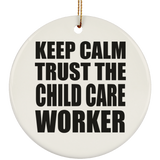Keep Calm and Trust The Child Care Worker - Circle Ornament
