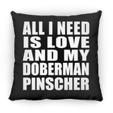 All I Need Is Love And My Doberman Pinscher - Throw Pillow Black