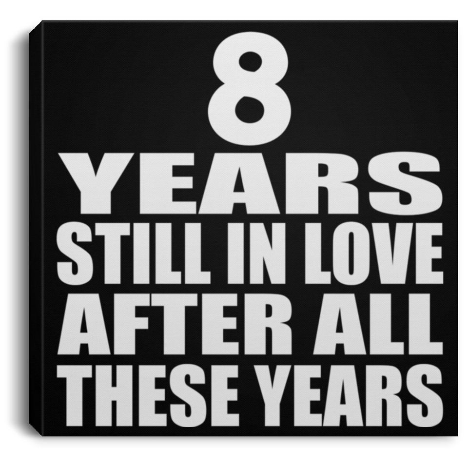 8th Anniversary 8 Years Still In Love After These Years - Canvas Square