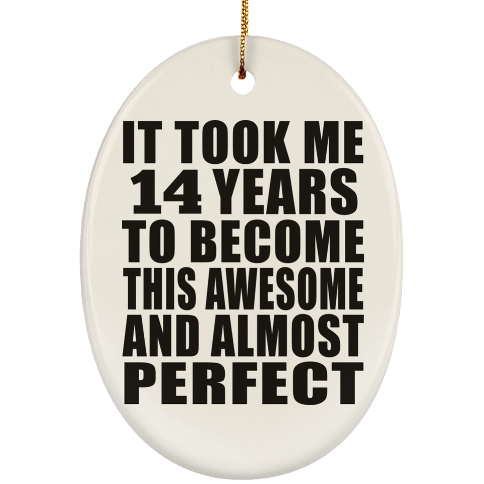 14th Birthday Took 14 Years To Become Awesome & Perfect - Oval Ornament
