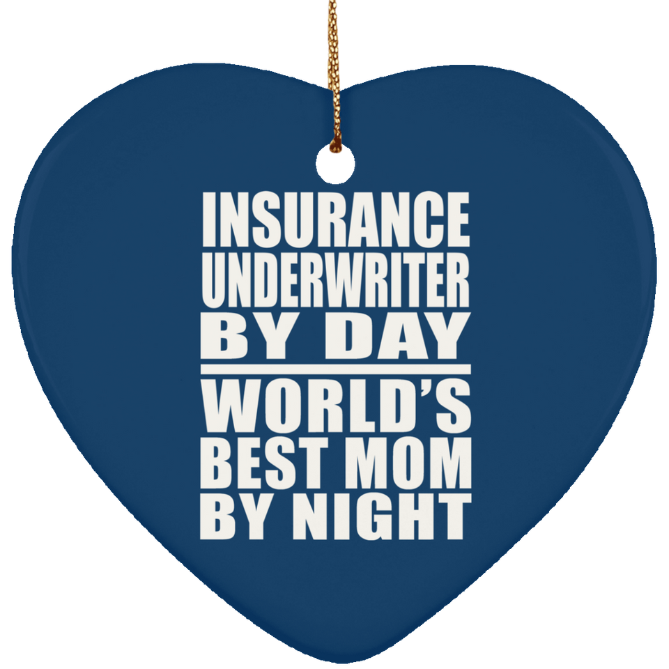 Insurance Underwriter By Day World's Best Mom By Night - Heart Ornament