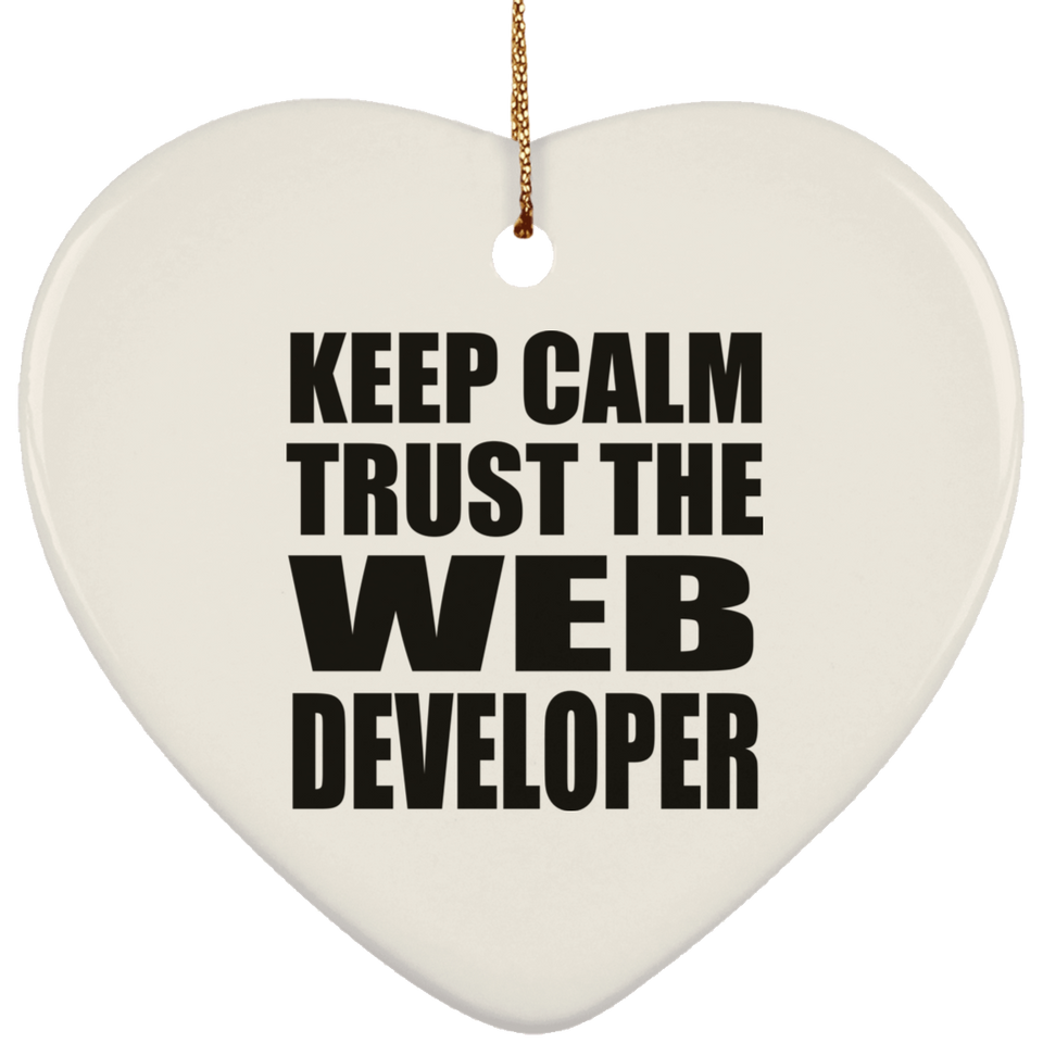 Keep Calm and Trust The Web Developer - Heart Ornament