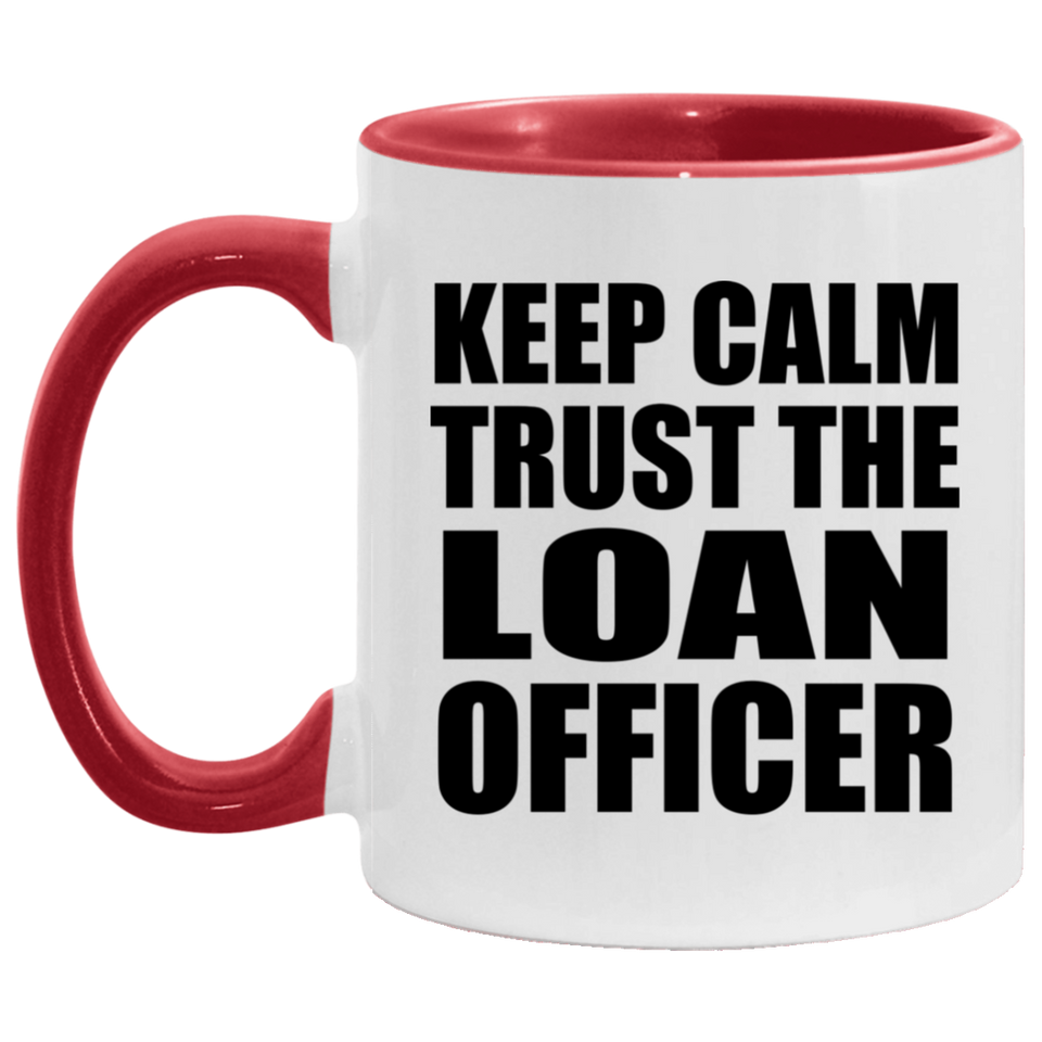 Keep Calm and Trust The Loan Officer - 11oz Accent Mug Red