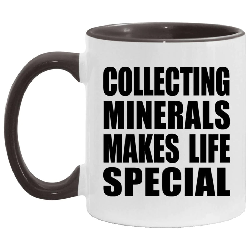 Collecting Minerals Makes Life Special - 11oz Accent Mug Black