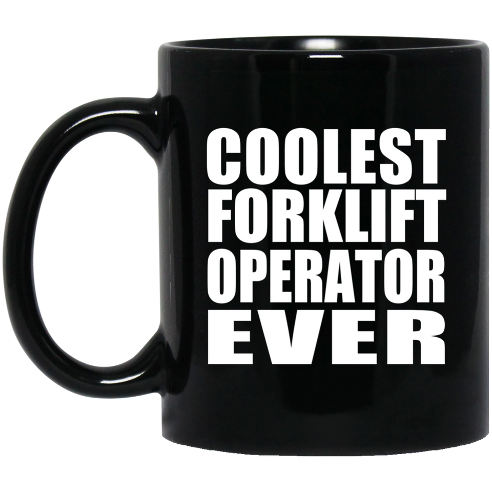 Coolest Forklift Operator Ever - 11 Oz Coffee Mug Black