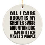 All I Care About Is My Greater Swiss Mountain Dog - Circle Ornament