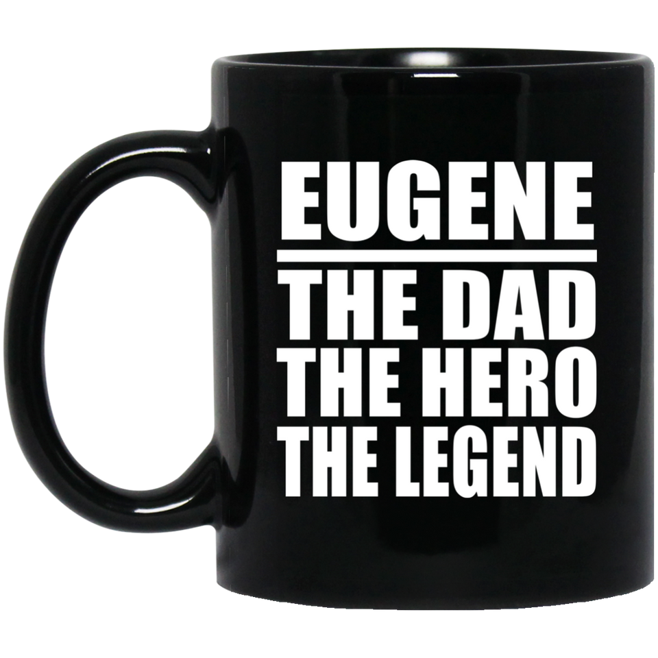 Eugene The Dad The Hero The Legend - 11 Oz Coffee Mug Black
